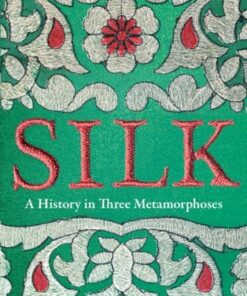 Silk: A History in Three Metamorphoses - Aarathi Prasad - 9780008451844