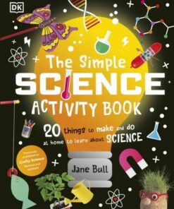The Simple Science Activity Book: 20 Things to Make and Do at Home to Learn About Science - Jane Bull - 9780241603895