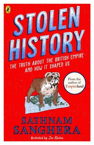 Stolen History: The truth about the British Empire and how it shaped us - Sathnam Sanghera - 9780241623435