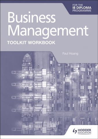 Business Management Toolkit Workbook for the IB Diploma - Paul Hoang - 9781398358409