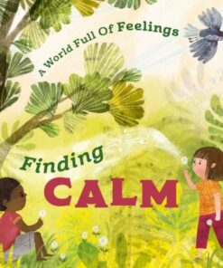 A World Full of Feelings: Finding Calm - Louise Spilsbury - 9781445177618