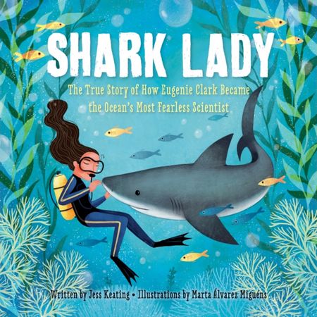Shark Lady: The True Story of How Eugenie Clark Became the Ocean's Most Fearless Scientist - Jess Keating - 9781492642046
