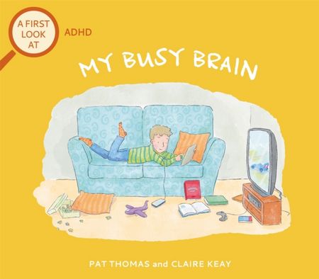 A First Look At: ADHD: My Busy Brain - Pat Thomas - 9781526317551