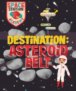 Space Station Academy: Destination Asteroid Belt - Sally Spray - 9781526320735