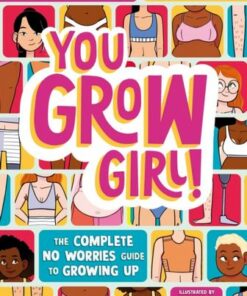 You Grow Girl!: The Complete No Worries Guide to Growing Up - Dr. Zoe Williams - 9781526365156