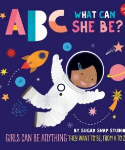 ABC for Me: ABC What Can She Be?: Girls can be anything they want to be