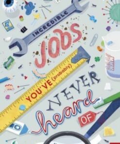 Incredible Jobs You've (Probably) Never Heard Of - Natalie Labarre - 9781788008488