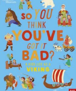 British Museum: So You Think You've Got It Bad? A Kid's Life as a Viking - Chae Strathie - 9781839946356