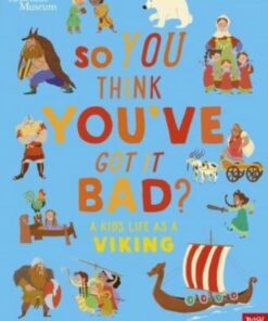 British Museum: So You Think You've Got It Bad? A Kid's Life as a Viking - Chae Strathie - 9781839946363