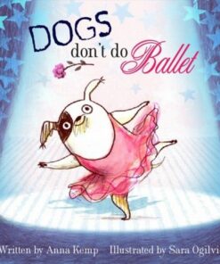 Dogs Don't Do Ballet - Anna Kemp - 9781847384744
