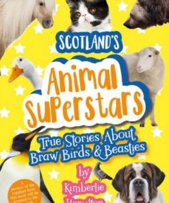 Scotland's Animal Superstars: True Stories About Braw Birds and Beasties - Kimberlie Hamilton - 9781911279587