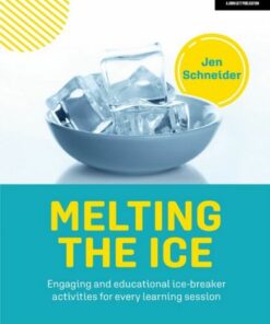 Melting the ice: Engaging and educational ice-breaker activities for every learning session - Jen Schneider - 9781915261038