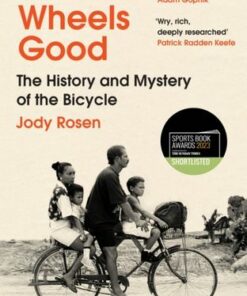 Two Wheels Good: The History and Mystery of the Bicycle (Shortlisted for the Sunday Times Sports Book Awards 2023) - Jody Rosen - 9780099593591