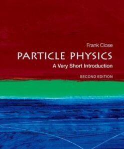 Particle Physics: A Very Short Introduction - Prof Frank Close (Professor Emeritus of Physics