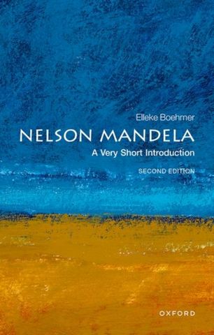 VSI: Nelson Mandela 1 Nelson Mandela: A Very Short Introduction - Prof Elleke Boehmer (Professor of World Literature in English