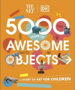 The Met 5000 Years of Awesome Objects: A History of Art for Children - Aaron Rosen - 9780241534762