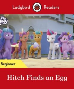 Ladybird Readers Beginner Level - My Little Pony - Hitch Finds an Egg (ELT Graded Reader) - Ladybird - 9780241616871