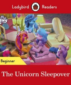 Ladybird Readers Beginner Level - My Little Pony - The Unicorn Sleepover (ELT Graded Reader) - Ladybird - 9780241616895