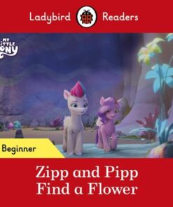 Ladybird Readers Beginner Level - My Little Pony - Zipp and Pipp Find a Flower (ELT Graded Reader) - Ladybird - 9780241616932