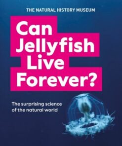 Can Jellyfish Live Forever?: And many more wild and wacky questions from nature - Natural History Museum - 9780565095437