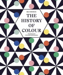 The History of Colour: A Universe of Chromatic Phenomena - Neil Parkinson - 9780711266797