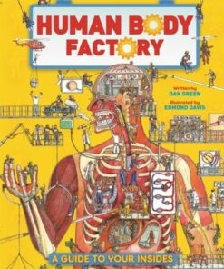 The Human Body Factory: A Guide To Your Insides - Dan Green - 9780753448359