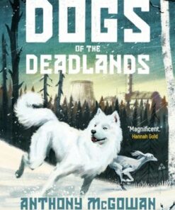 Dogs of the Deadlands: SHORTLISTED FOR THE WEEK JUNIOR BOOK AWARDS - Anthony McGowan - 9780861546398