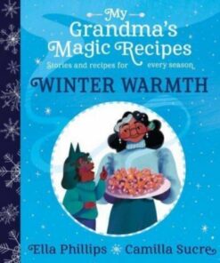 My Grandma's Magic Recipes: Winter Warmth - Ella Phillips - 9781398503144