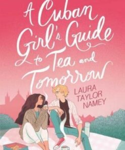 A Cuban Girl's Guide to Tea and Tomorrow - Laura Taylor Namey - 9781398523937
