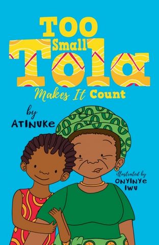 Too Small Tola Makes It Count - Atinuke - 9781406399387
