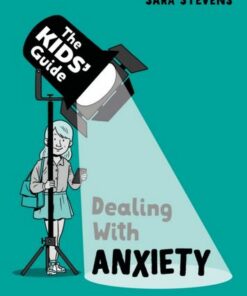 The Kids' Guide: Dealing with Anxiety - Sara Stevens - 9781445182827