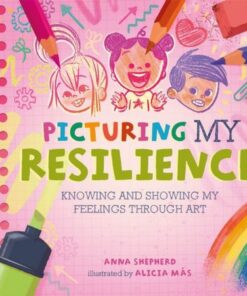 All the Colours of Me: Picturing My Resilience: Knowing and showing my feelings through art - Anna Shepherd - 9781445184821
