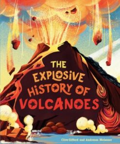 The Explosive History of Volcanoes - Clive Gifford - 9781445185620