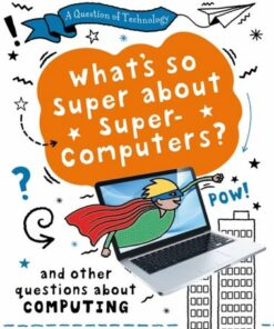 A Question of Technology: What's So Super about Supercomputers? - Clive Gifford - 9781526320018