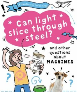 A Question of Technology: Can Light Slice Through Steel? - Clive Gifford - 9781526320117