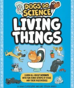 Dogs Do Science: Living Things - Anna Claybourne - 9781526321893
