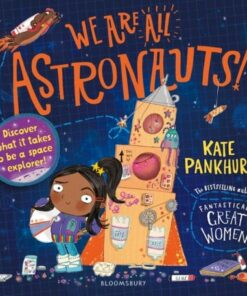 We Are All Astronauts: Discover what it takes to be a space explorer! - Kate Pankhurst - 9781526615428
