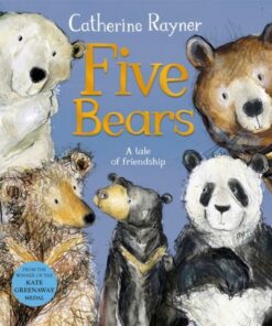 Five Bears: A Tale of Friendship - Catherine Rayner - 9781529051308