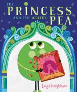 The Princess and the (Greedy) Pea - Leigh Hodgkinson - 9781529503005
