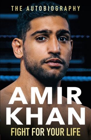 Fight For Your Life: The Autobiography - Amir Khan - 9781529907681