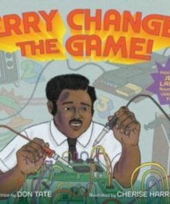 Jerry Changed the Game!: How Engineer Jerry Lawson Revolutionized Video Games Forever - Don Tate - 9781665919081