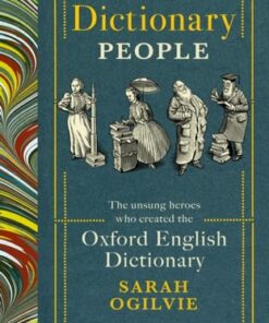 The Dictionary People: The unsung heroes who created the Oxford English Dictionary - Sarah Ogilvie - 9781784744939
