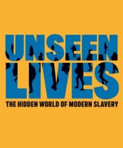 Unseen Lives: The Hidden World of Modern Slavery - Kate Garbers - 9781785926358