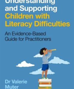 Understanding and Supporting Children with Literacy Difficulties: An Evidence-Based Guide for Practitioners - Valerie Muter - 9781787750579