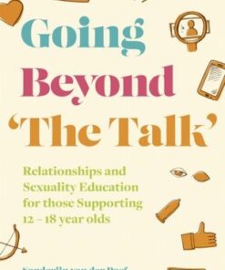 Going Beyond 'The Talk': Relationships and Sexuality Education for those Supporting 12 -18 year olds - Sanderijn van der Doef - 9781787755123