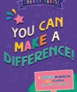 You Can Make a Difference!: A Creative Workbook and Journal for Young Activists - Sherry Paris - 9781787756489