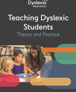 The British Dyslexia Association - Teaching Dyslexic Students: Theory and Practice - British Dyslexia Association - 9781787757455