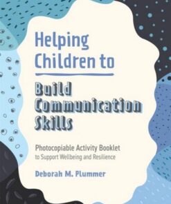 Helping Children to Build Communication Skills: Photocopiable Activity Booklet to Support Wellbeing and Resilience - Deborah Plummer - 9781787758704