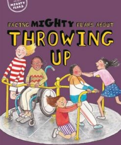 Facing Mighty Fears About Throwing Up - Dawn Huebner