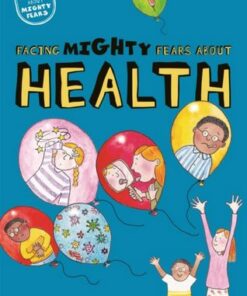 Facing Mighty Fears About Health - Dawn Huebner